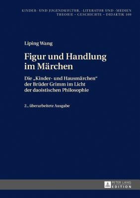 Figur Und Handlung Im Maerchen: Die «Kinder- Und Hausmaerchen» Der Brueder Grimm Im Licht Der Daoistischen Philosophie 2., Ueberarbeitete Ausgabe by Ewers-Uhlmann, Hans-Heino