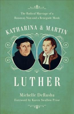 Katharina and Martin Luther by Derusha, Michelle