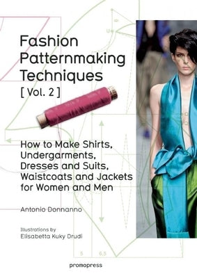 Fashion Patternmaking Techniques Vol. 2: Women/Men. How to Make Shirts, Undergarments, Dresses and Suits, Waistcoats, Men's Jackets by Donnanno, Antonio