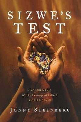 Sizwe's Test: A Young Man's Journey Through Africa's AIDS Epidemic by Steinberg, Jonny