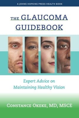 The Glaucoma Guidebook: Expert Advice on Maintaining Healthy Vision by Okeke, Constance