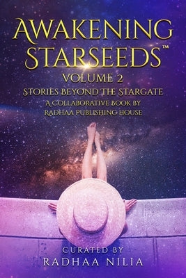 Awakening Starseeds, Vol. 2: Stories Beyond the Stargate by Nilia, Radhaa