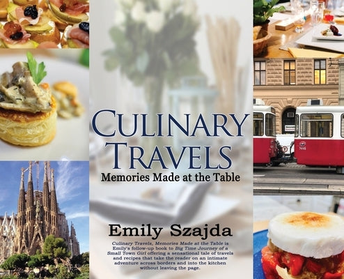 Culinary Travels: Memories Made at the Table by Szajda, Emily