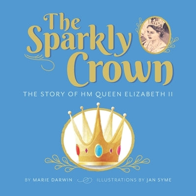 The Sparkly Crown: The Story of HM Queen Elizabeth II by Syme, Jan