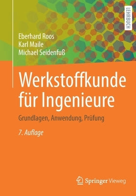 Werkstoffkunde Für Ingenieure: Grundlagen, Anwendung, Prüfung by Roos, Eberhard