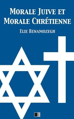 Morale Juive et Morale Chrétienne by Benamozegh, Elie