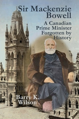 Sir Mackenzie Bowell by Wilson, Barry K.