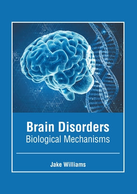 Brain Disorders: Biological Mechanisms by Williams, Jake