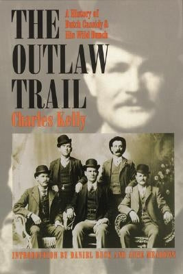 Outlaw Trail: A History of Butch Cassidy and His Wild Bunch by Kelly, Charles