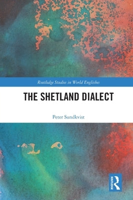 The Shetland Dialect by Sundkvist, Peter