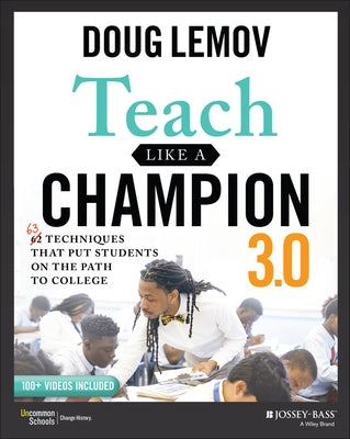 Teach Like a Champion 3.0: 63 Techniques That Put Students on the Path to College by Lemov, Doug