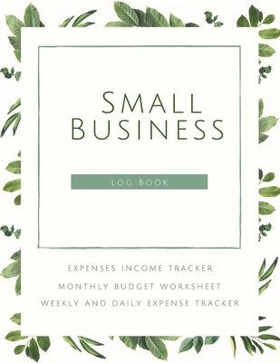 Small Business Logbook Expenses Income Tracker Monthly Budget Worksheet Weekly and daily Expense Tracker: Accounting Essentials To Record Income and E by Daisy, Adil