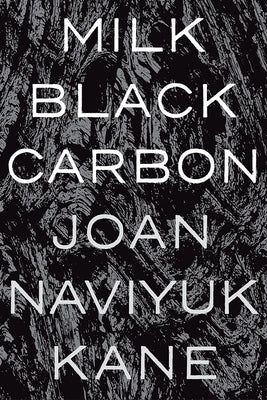 Milk Black Carbon by Kane, Joan Naviyuk