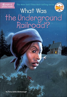 What Was the Underground Railroad? by McDonough, Yona Zeldis