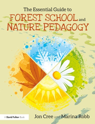 The Essential Guide to Forest School and Nature Pedagogy by Cree, Jon