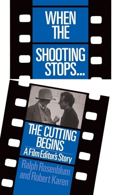 When the Shooting Stops ... the Cutting Begins: A Film Editor's Story by Rosenblum, Ralph