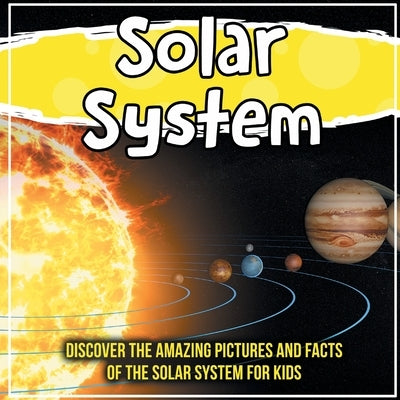 Solar System: Discover The Amazing Pictures And Facts Of The Solar System For Kids by Kids, Bold