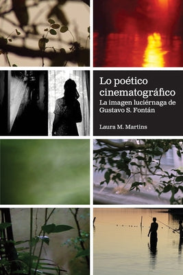 Lo poético cinematográfico: La imagen luciérnaga de Gustavo S. Fontán by Martins, Laura M.