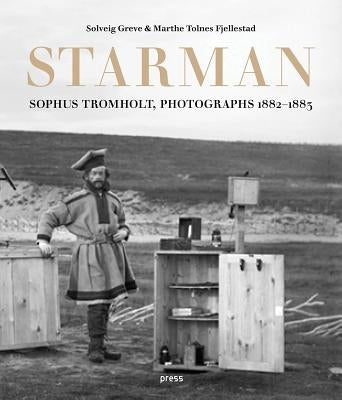 Sophus Tromholt: Starman: Photographs 1882a 1883 by Tromholt, Sophus