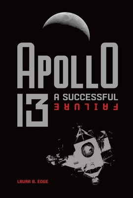 Apollo 13: A Successful Failure by Edge, Laura B.