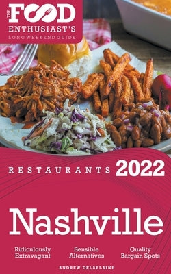 2022 Nashville Restaurants - The Food Enthusiast's Long Weekend Guide by Delaplaine, Andrew