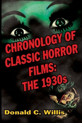 Chronology of Classic Horror Films: The 1930s by Willis, Donald C.