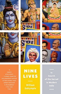 Nine Lives: In Search of the Sacred in Modern India by Dalrymple, William