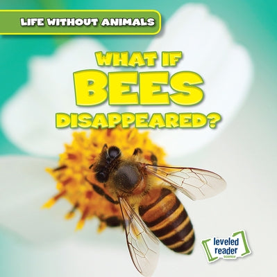 What If Bees Disappeared? by Ardely, Anthony