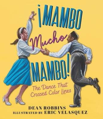 ¡Mambo Mucho Mambo! the Dance That Crossed Color Lines by Robbins, Dean