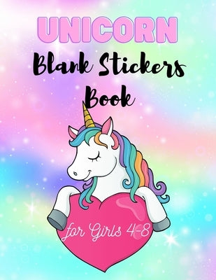Unicorn Blank Stickers Book for Girls 4-8: Cute Unicorn Blank Sticker Book for Girls, Daughter, Schoolgirl, Unicorn Lovers, Kids 4-8 Ages Including 12 by Publishing, Fares Ramdani