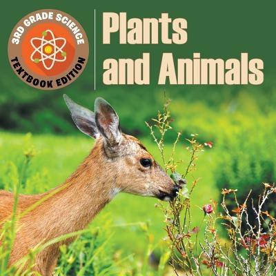 3rd Grade Science: Plants & Animals Textbook Edition by Baby Professor