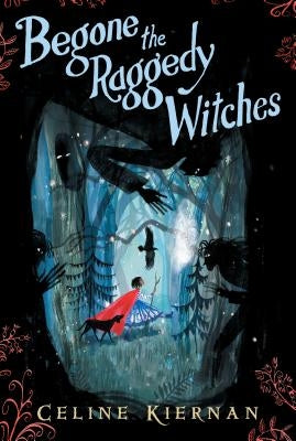 Begone the Raggedy Witches (the Wild Magic Trilogy, Book One) by Kiernan, Celine
