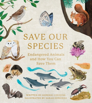 Save Our Species: Endangered Animals and How You Can Save Them by Couzens, Dominic