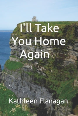 I'll Take You Home Again: An Irish Girl in America Visits Her Roots by Richards, Rodney