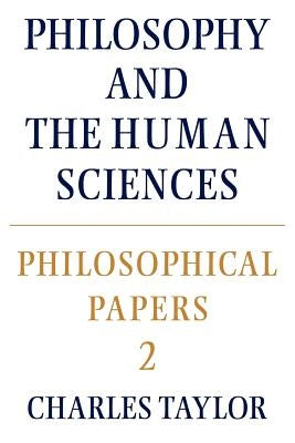 Philosophical Papers: Volume 2, Philosophy and the Human Sciences by Taylor, Charles