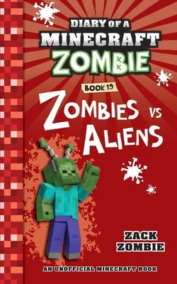 Diary of a Minecraft Zombie Book 19: Zombies Vs. Aliens by Zombie, Zack