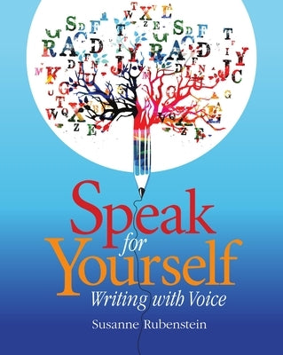 Speak for Yourself: Writing with Voice by Rubenstein, Susanne