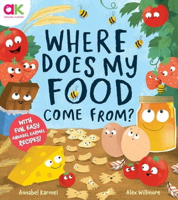 Where Does My Food Come From?: The Story of How Your Favorite Food Is Made by Karmel, Annabel