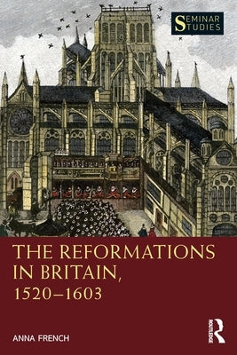 The Reformations in Britain, 1520-1603 by French, Anna