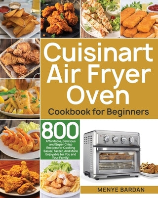 Cuisinart Air Fryer Oven Cookbook for Beginners by Bardan, Menye