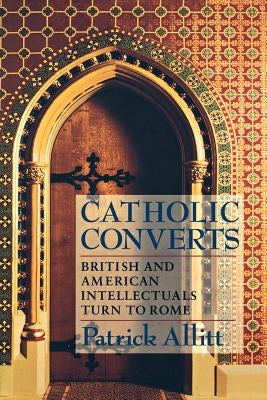 Catholic Converts: Culture and Conversation During Perestroika by Allitt, Patrick