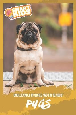 Unbelievable Pictures and Facts About Pugs by Greenwood, Olivia