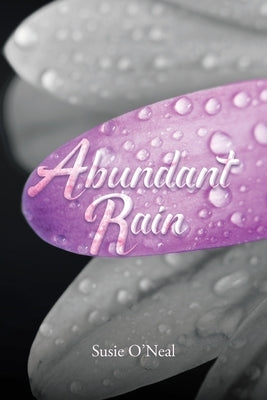 Abundant Rain by O'Neal, Susie