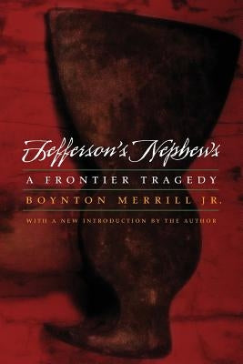 Jefferson's Nephews: A Frontier Tragedy by Merrill, Boynton