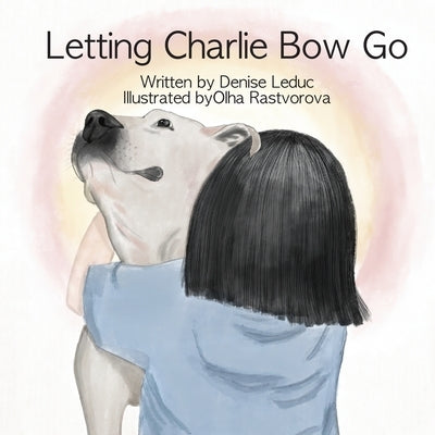 Letting Charlie Bow Go by Leduc, Denise