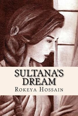 Sultana's dream by Hossain, Rokeya Sakhawat