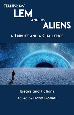 Stanislaw Lem and His Aliens: A Tribute and a Challenge by Gomel