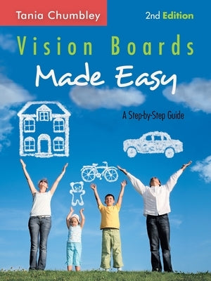 Vision Boards Made Easy: A Step-By-Step Guide by Chumbley, Tania