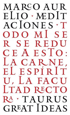 Las Meditaciones de Marco Aurelio / Meditations: Todo Mi Ser Se Reduce a Esto: La Carne, El Espíritu, La Facultad Rectora by Aurelius, Marco