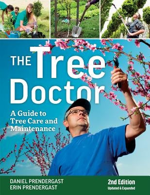 The Tree Doctor: A Guide to Tree Care and Maintenance by Prendergast, Daniel